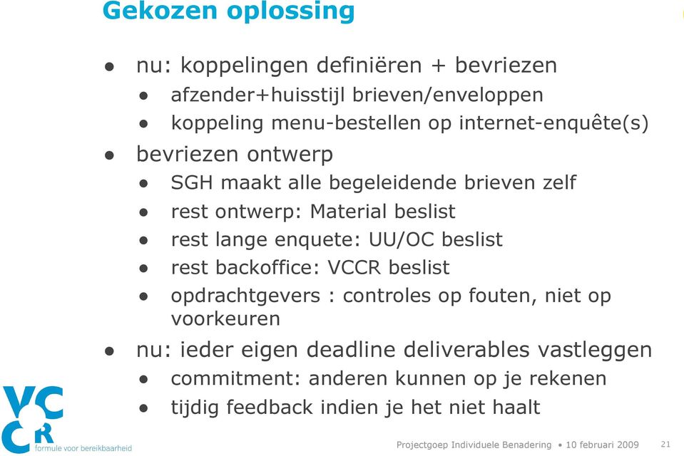 UU/OC beslist rest backoffice: VCCR beslist opdrachtgevers : controles op fouten, niet op voorkeuren nu: ieder eigen deadline