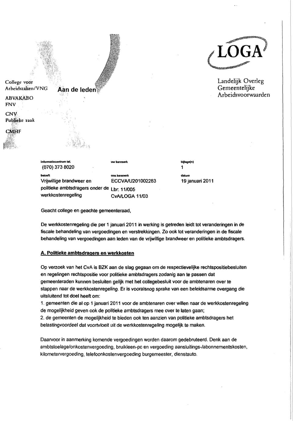 Geacht college en geachte gemeenteraad, De werkkostenregeling die per 1 januari 2011 in werking is getreden leidt tot veranderingen in de fiscale behandeling van vergoedingen en verstrekkingen.