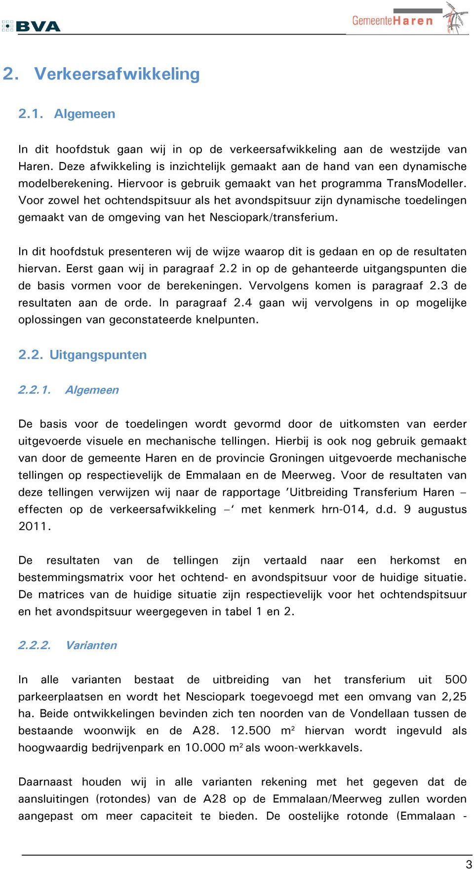 Voor zowel het ochtendspitsuur als het avondspitsuur zijn dynamische toedelingen gemaakt van de omgeving van het Nesciopark/transferium.