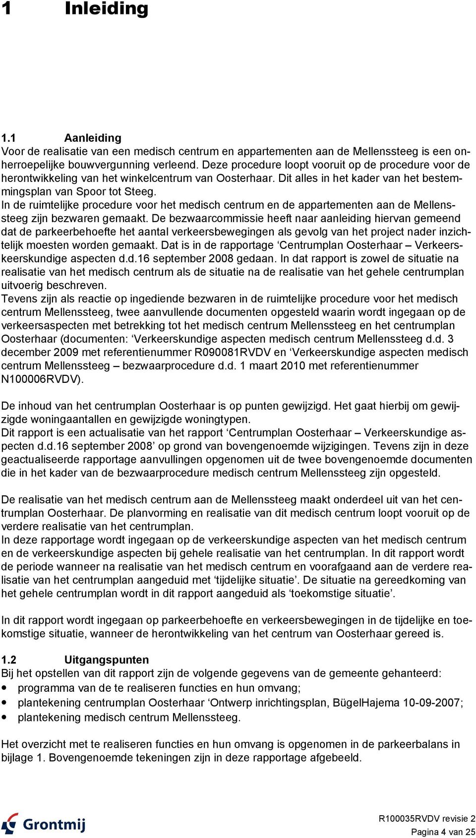 In de ruimtelijke procedure voor het medisch centrum en de appartementen aan de Mellenssteeg zijn bezwaren gemaakt.