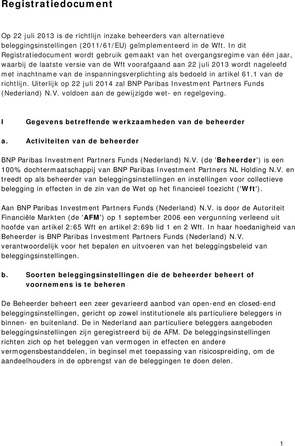 inspanningsverplichting als bedoeld in artikel 61.1 van de richtlijn. Uiterlijk op 22 juli 2014 zal BNP Paribas Investment Partners Funds (Nederland) N.V.