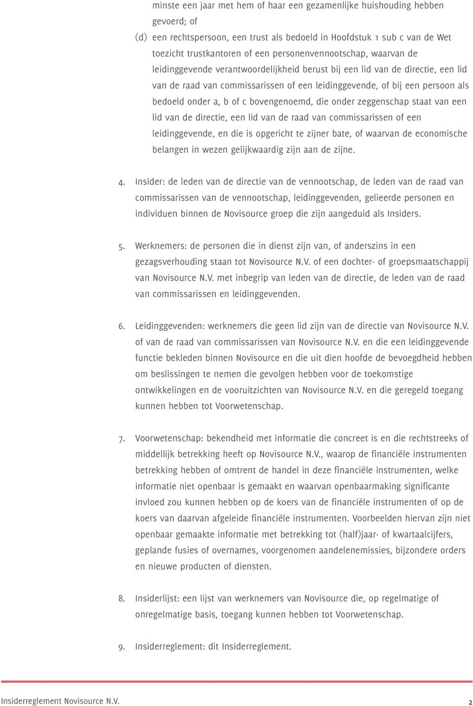 onder a, b of c bovengenoemd, die onder zeggenschap staat van een lid van de directie, een lid van de raad van commissarissen of een leidinggevende, en die is opgericht te zijner bate, of waarvan de