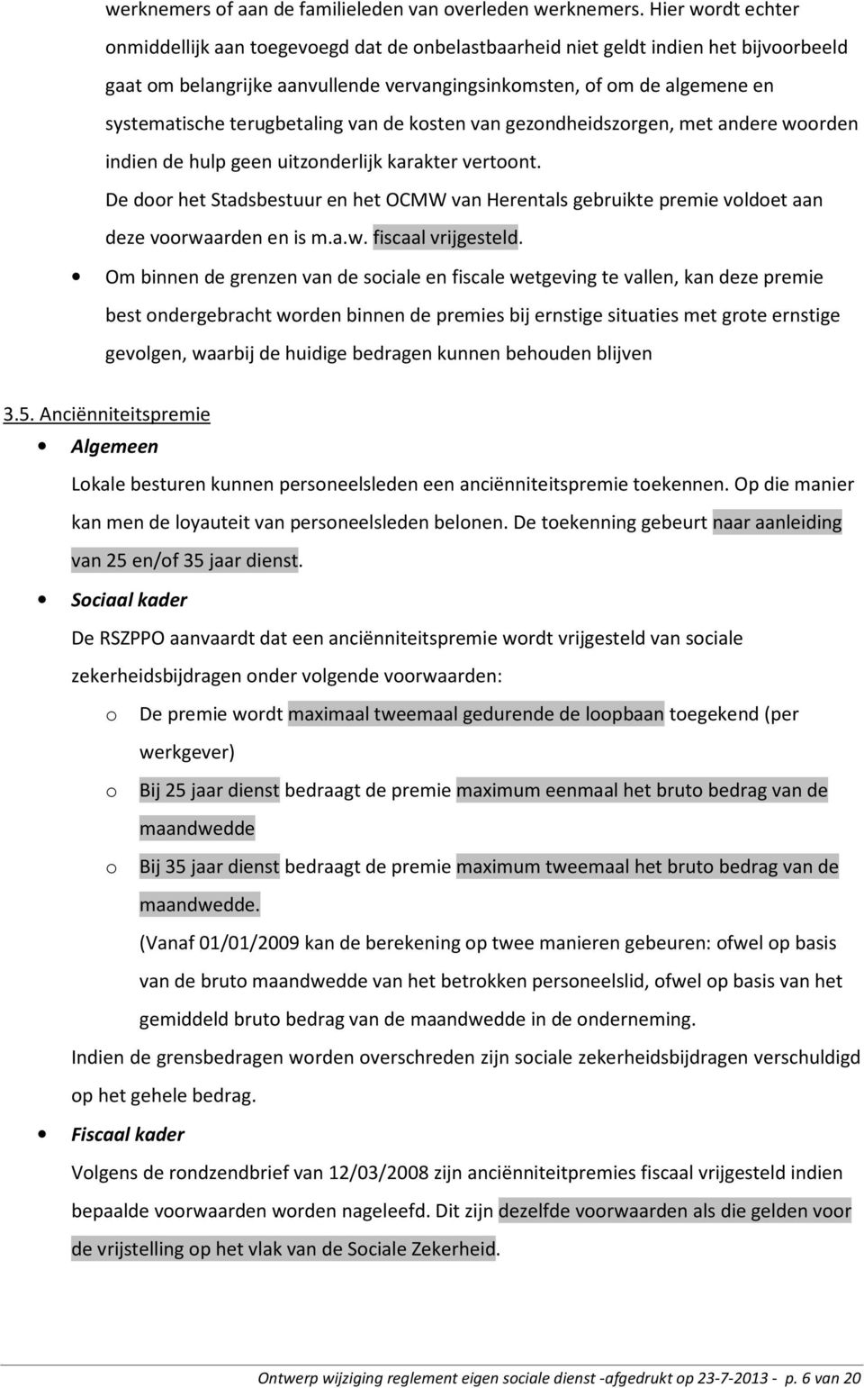 terugbetaling van de kosten van gezondheidszorgen, met andere woorden indien de hulp geen uitzonderlijk karakter vertoont.