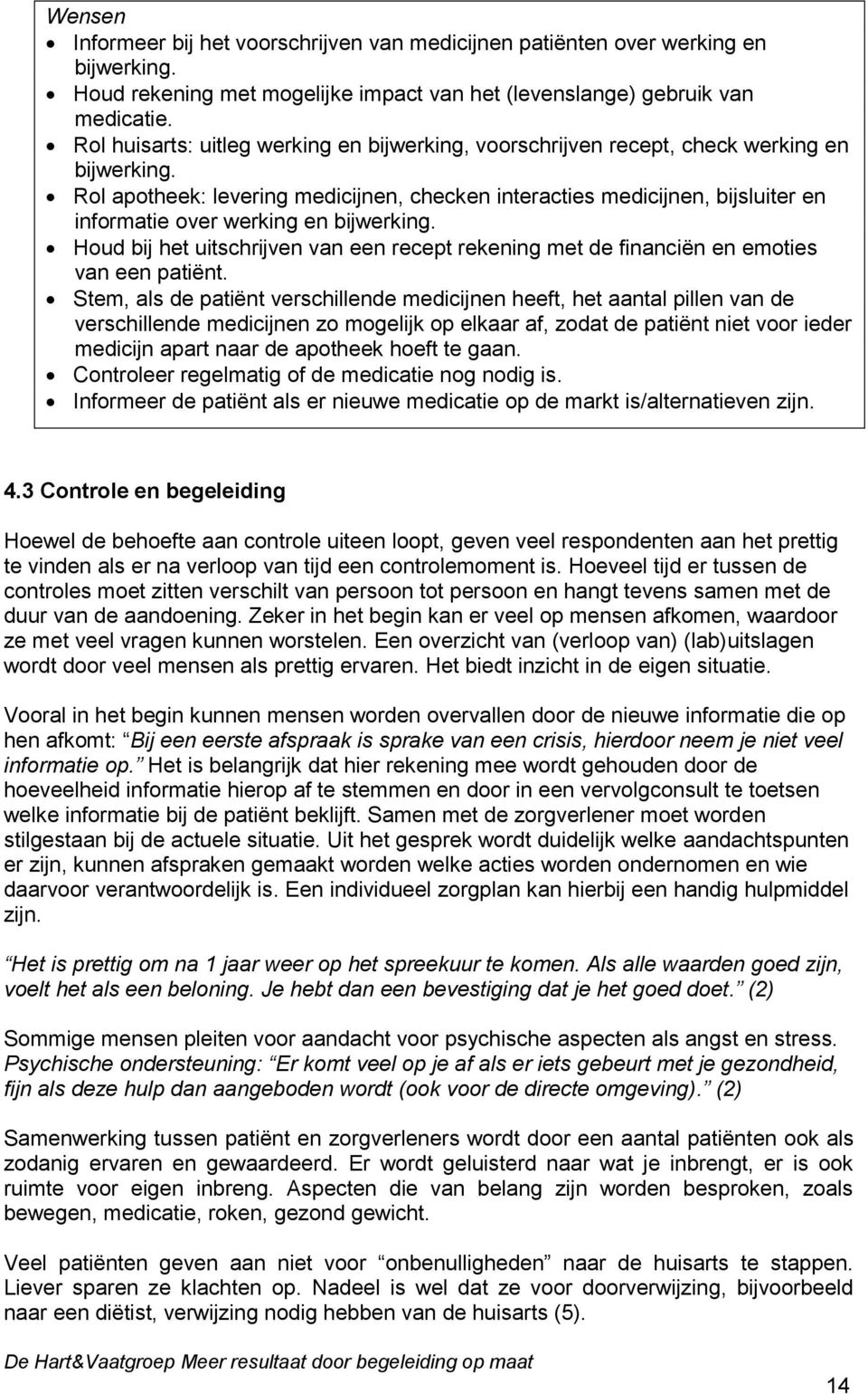 Rol apotheek: levering medicijnen, checken interacties medicijnen, bijsluiter en informatie over werking en bijwerking.