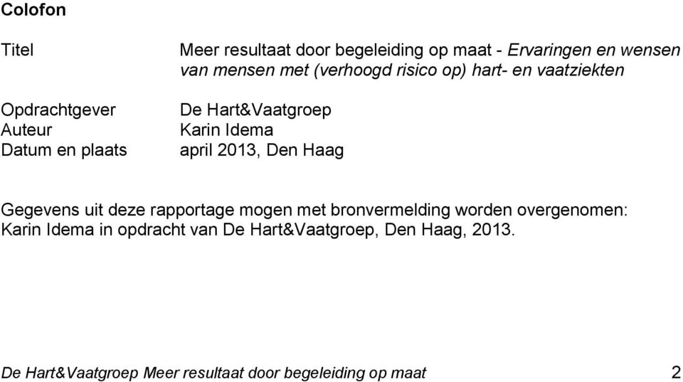 Hart&Vaatgroep Karin Idema april 2013, Den Haag Gegevens uit deze rapportage mogen met