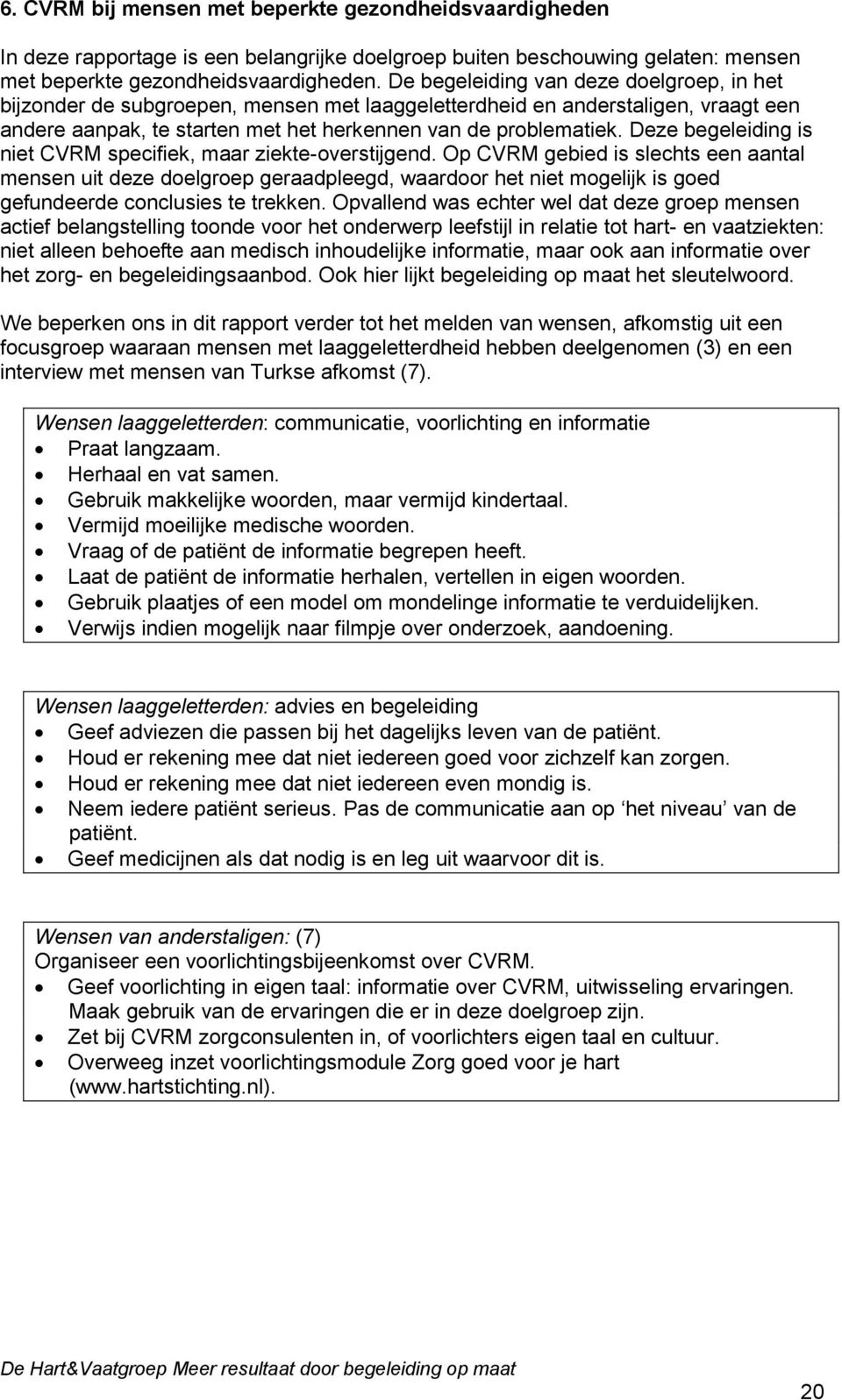 Deze begeleiding is niet CVRM specifiek, maar ziekte-overstijgend.