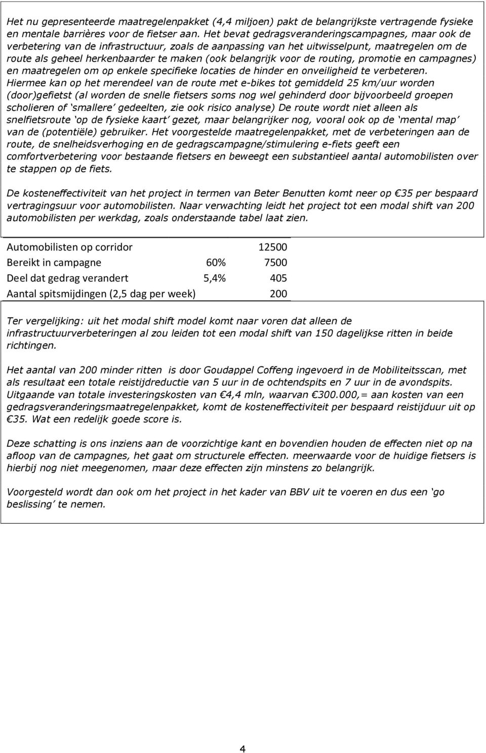 belangrijk voor de routing, promotie en campagnes) en maatregelen om op enkele specifieke locaties de hinder en onveiligheid te verbeteren.