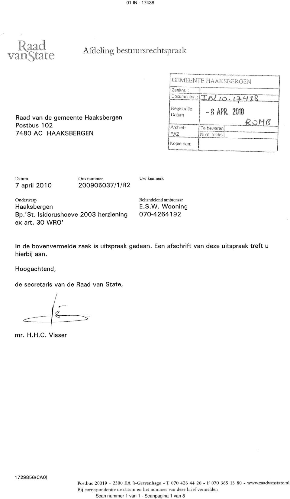 rc:~ks `~ Kopie ~an ~ Ondenverp Behandelend ambtenaar Haaksbergen E.S.W. Wooning Bp.'St. Isidorushoeve 2003 herziening 070-4264192 ex art. 30 WRO' In de bovenvermelde zaak is uitspraak gedaan.