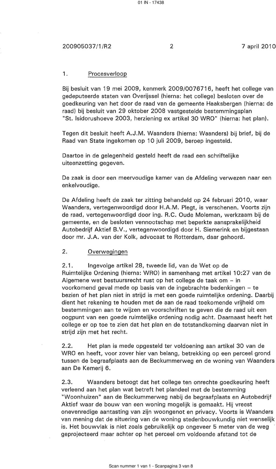 de gemeente Haaksbergen (hierna: de raad) bij besluit van 29 oktober 2008 vastgestelde bestemmingsplan "St. Isidorushoeve 2003, herziening ex artikel 30 WRO" (hierna: het plan).