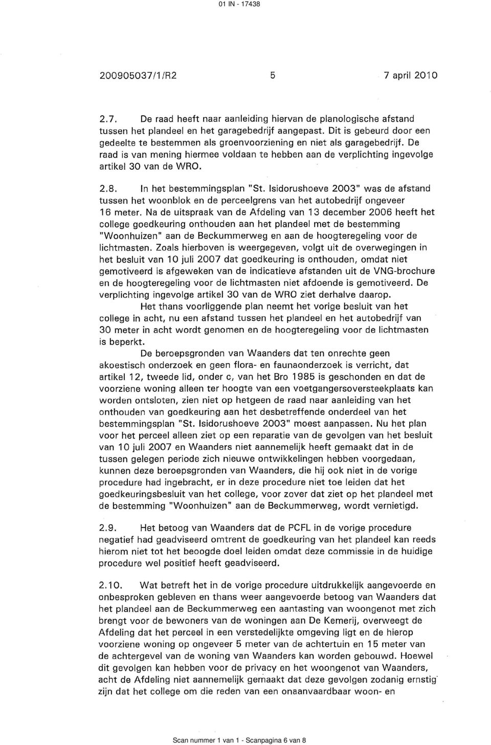 In het bestemmingsplan "St. Isidorushoeve 2003" was de afstand tussen het woonblok en de perceelgrens van het autobedrijf ongeveer 16 meter.