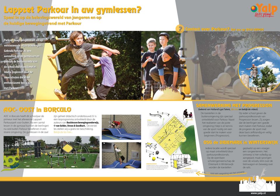 Laat u inspireren door de twee scholen die al vol enthousiasme bezig zijn met Parkour; AOC- OOST in BORCULO AOC in Borculo heeft dit schooljaar de primeur met het allereerste Lappset Parkourpark voor