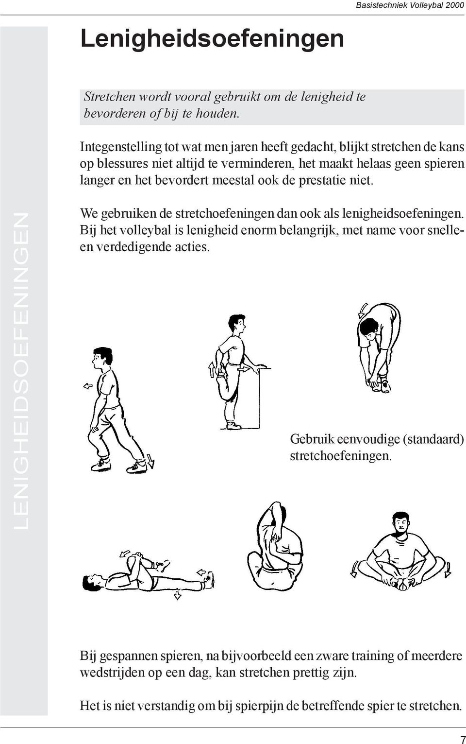 prestatie niet. LENIGHEIDSOEFENINGEN We gebruiken de stretchoefeningen dan ook als lenigheidsoefeningen.