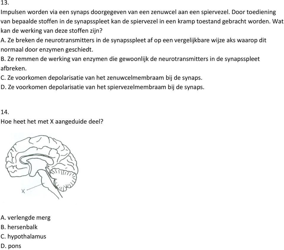 Ze breken de neurotransmitters in de synapsspleet af op een vergelijkbare wijze aks waarop dit normaal door enzymen geschiedt. B.