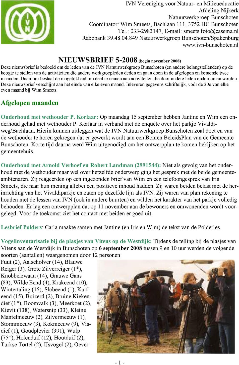 nl NIEUWSBRIEF 5-2008 (begin november 2008) Deze nieuwsbrief is bedoeld om de leden van de IVN Natuurwerkgroep Bunschoten (en andere belangstellenden) op de hoogte te stellen van de activiteiten die