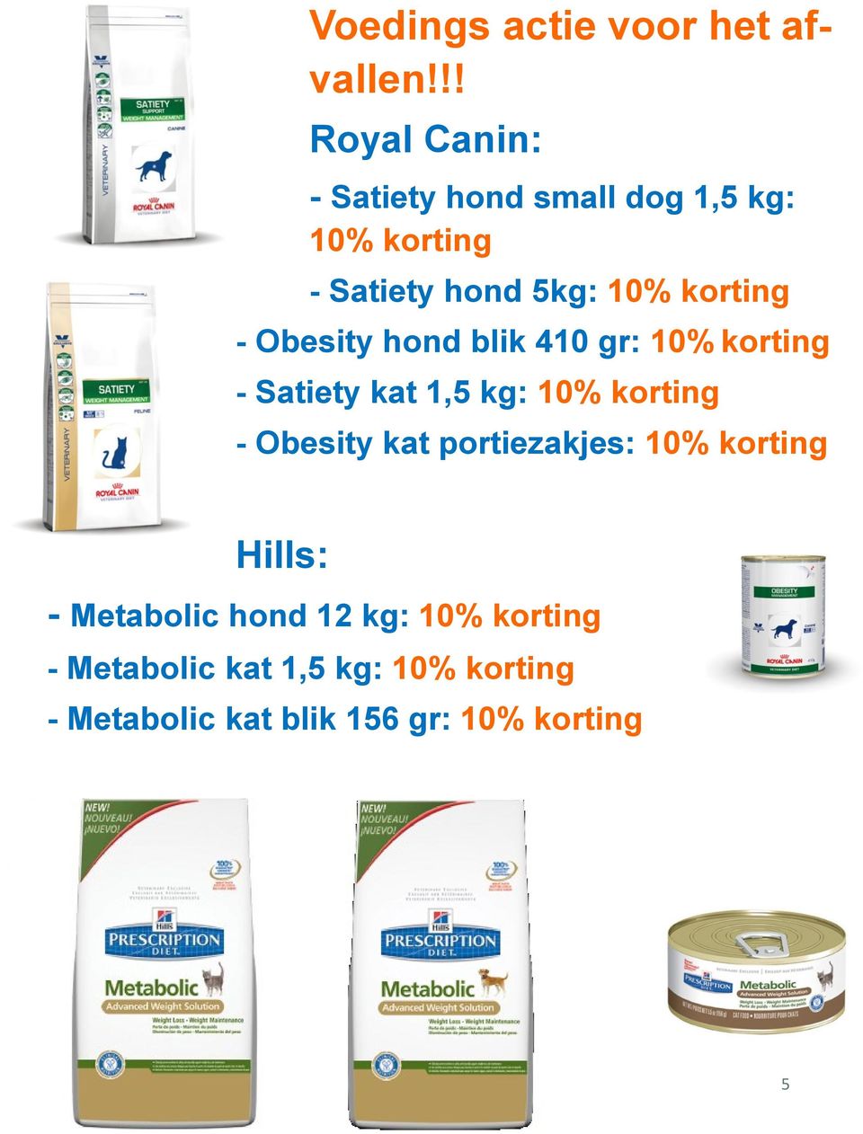 korting - Obesity hond blik 410 gr: 10% korting - Satiety kat 1,5 kg: 10% korting -