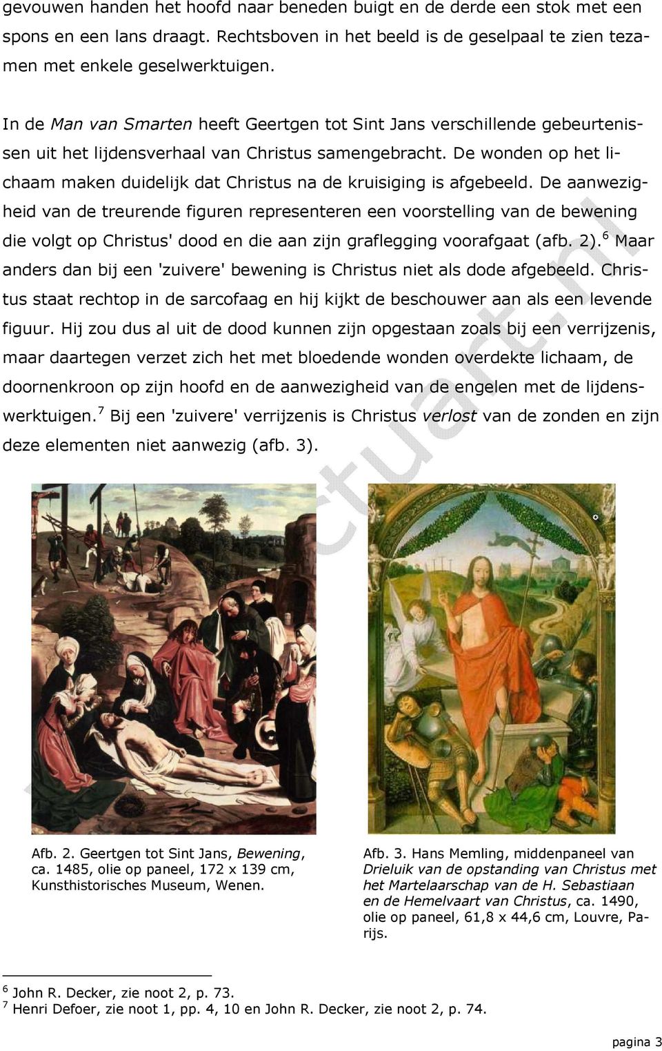 De wonden op het lichaam maken duidelijk dat Christus na de kruisiging is afgebeeld.