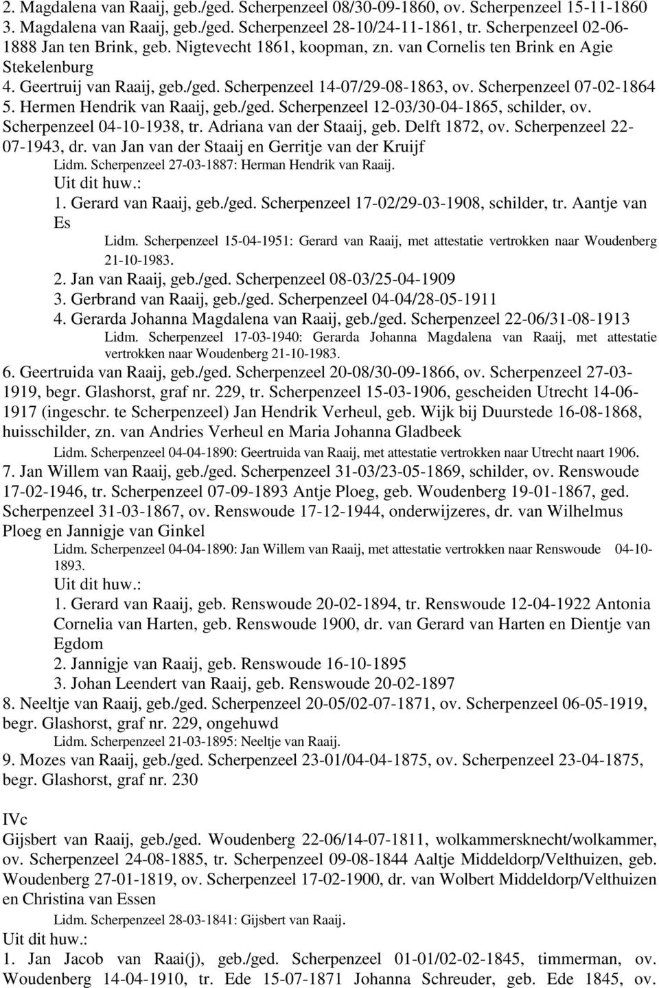 Scherpenzeel 07-02-1864 5. Hermen Hendrik van Raaij, geb./ged. Scherpenzeel 12-03/30-04-1865, schilder, ov. Scherpenzeel 04-10-1938, tr. Adriana van der Staaij, geb. Delft 1872, ov.