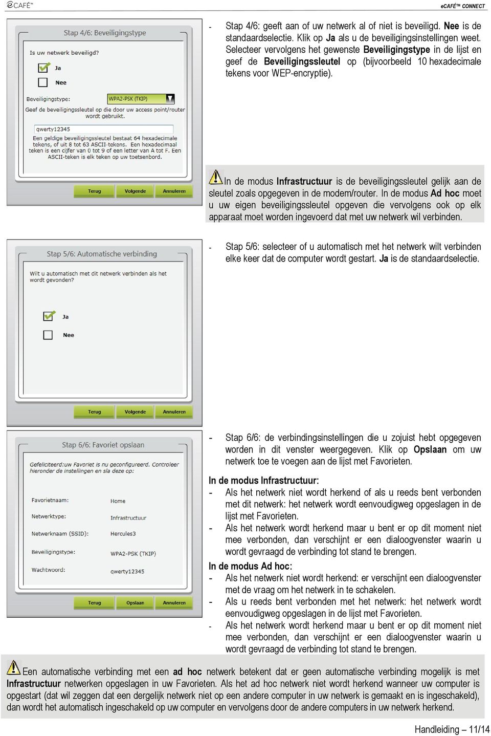 In de modus Infrastructuur is de beveiligingssleutel gelijk aan de sleutel zoals opgegeven in de modem/router.