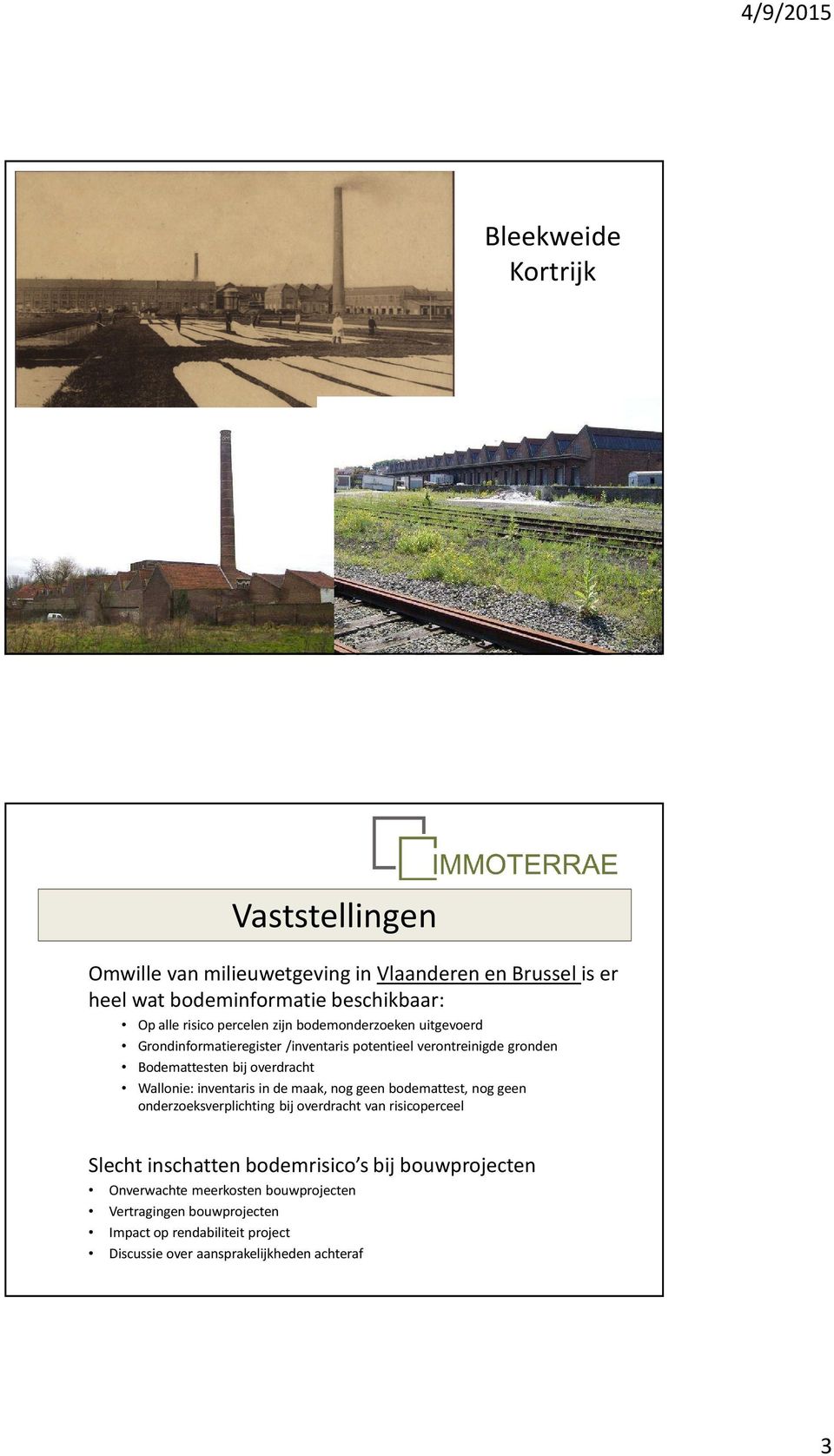 Wallonie: inventaris in de maak, nog geen bodemattest, nog geen onderzoeksverplichting bij overdracht van risicoperceel Slecht inschatten bodemrisico