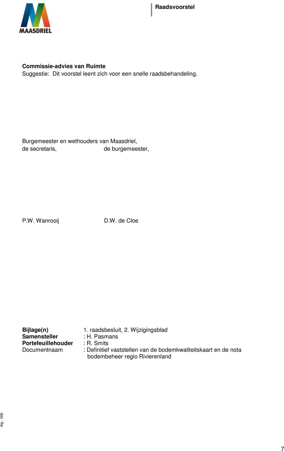 Wanrooij D.W. de Cloe Bijlage(n) Samensteller Portefeuillehouder Documentnaam 1. raadsbesluit, 2.