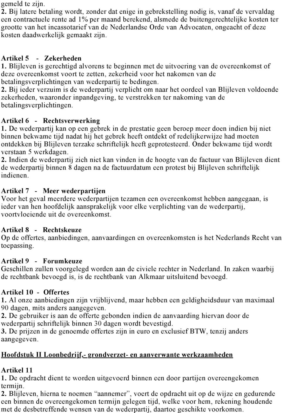 incassotarief van de Nederlandse Orde van Advocaten, ongeacht of deze kosten daadwerkelijk gemaakt zijn. Artikel 5 - Zekerheden 1.