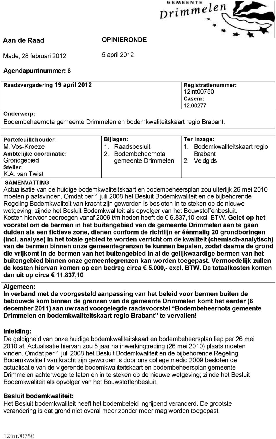 Raadsbesluit 2. Bodembeheernota gemeente Drimmelen 1. Bodemkwaliteitskaart regio Brabant 2.