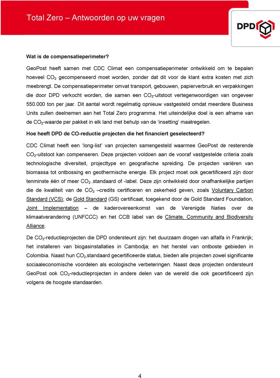 De compensatieperimeter omvat transport, gebouwen, papierverbruik en verpakkingen die door DPD verkocht worden, die samen een CO 2 -uitstoot vertegenwoordigen van ongeveer 550.000 ton per jaar.