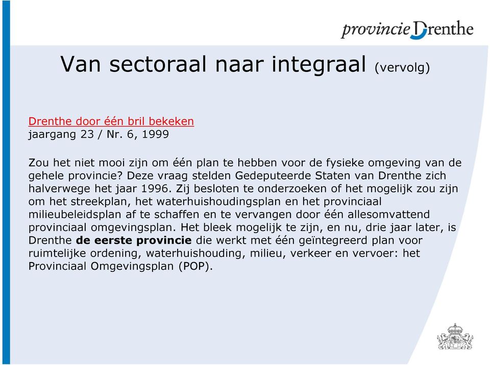 Deze vraag stelden Gedeputeerde Staten van Drenthe zich halverwege het jaar 1996.