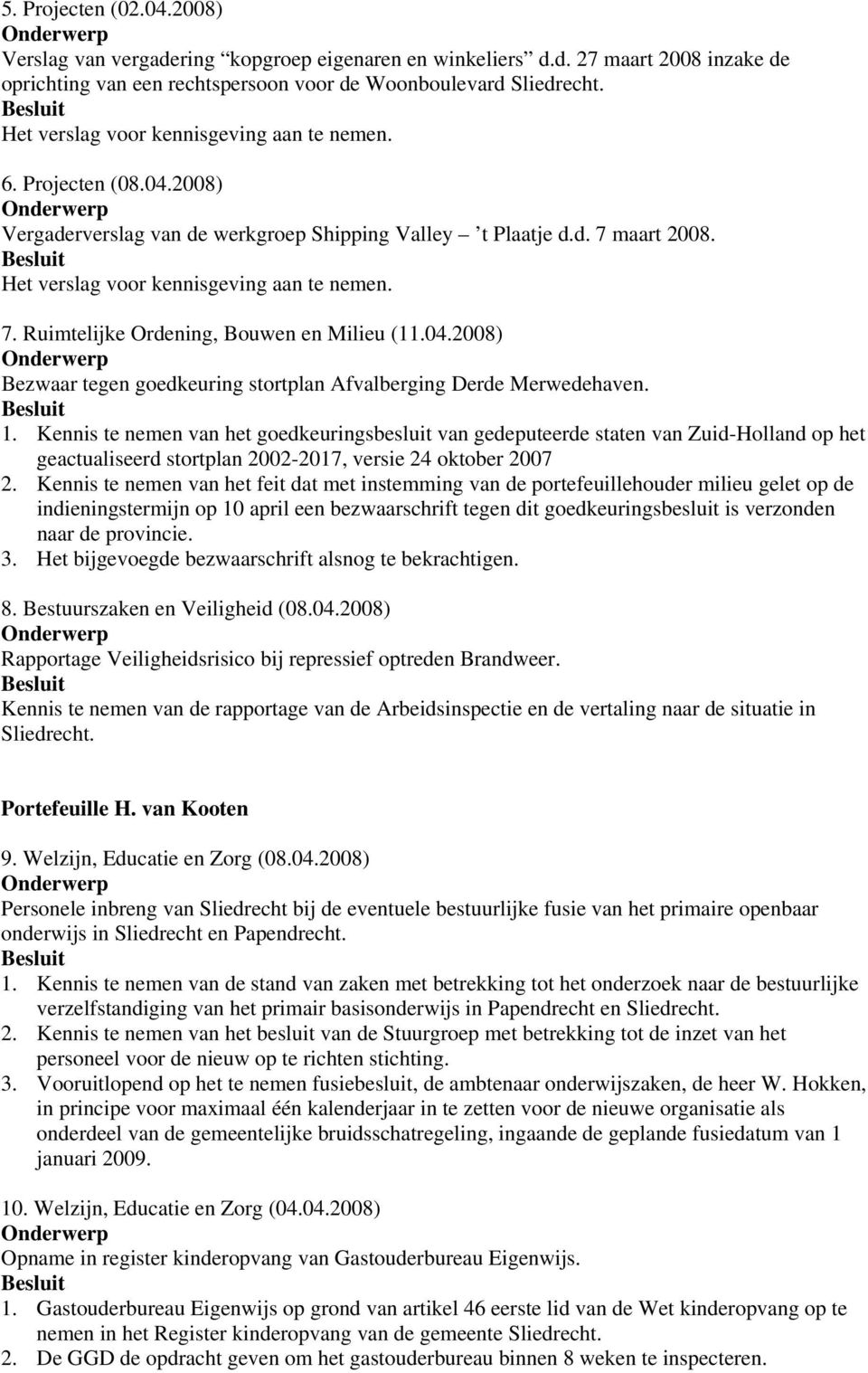 04.2008) Bezwaar tegen goedkeuring stortplan Afvalberging Derde Merwedehaven. 1.