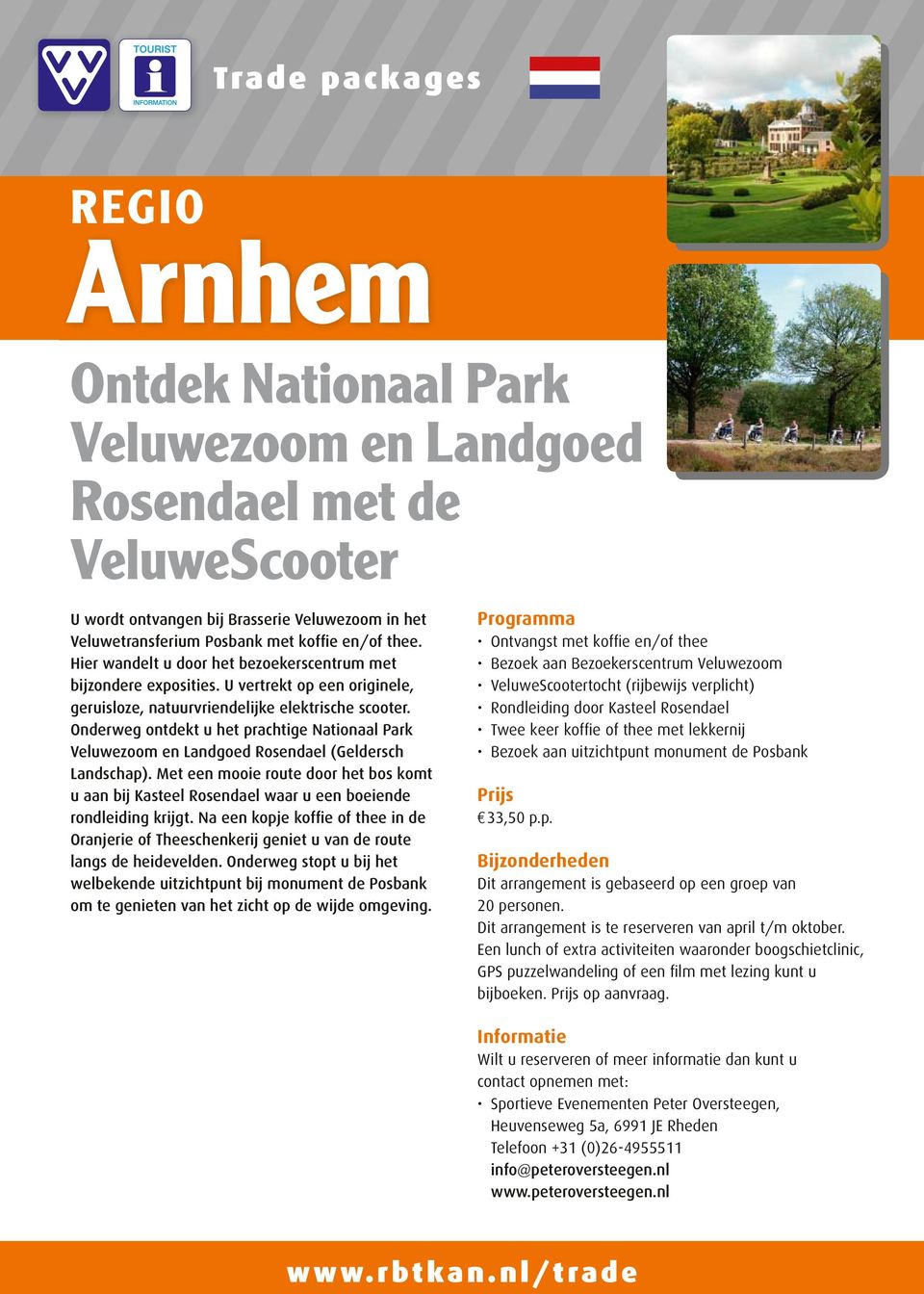 Onderweg ontdekt u het prachtige Nationaal Park Veluwezoom en Landgoed Rosendael (Geldersch Landschap).