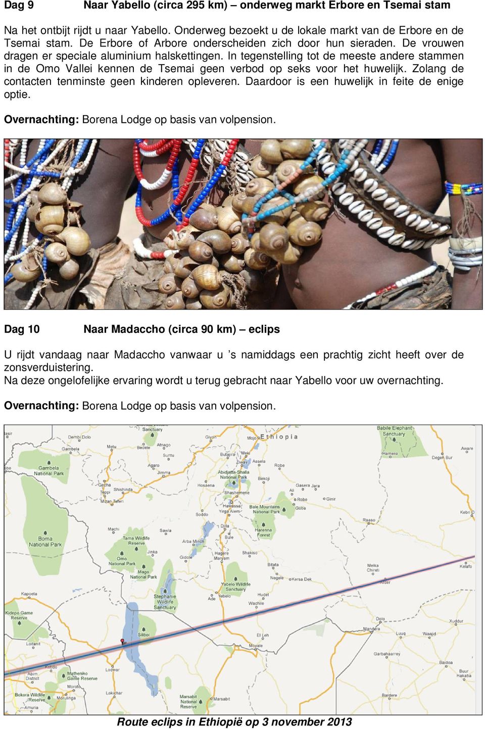 In tegenstelling tot de meeste andere stammen in de Omo Vallei kennen de Tsemai geen verbod op seks voor het huwelijk. Zolang de contacten tenminste geen kinderen opleveren.
