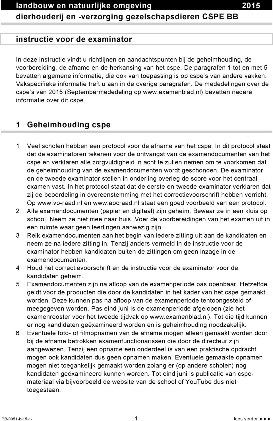 Vakspecifieke informatie treft u aan in de overige paragrafen. De mededelingen over de cspe s van 2015 (Septembermededeling op www.examenblad.nl) bevatten nadere informatie over dit cspe.