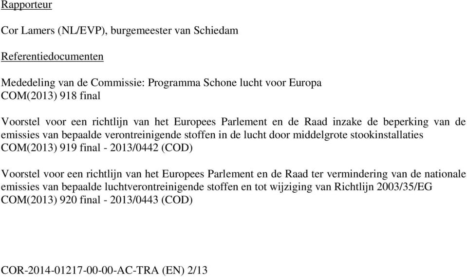 middelgrote stookinstallaties COM(2013) 919 final - 2013/0442 (COD) Voorstel voor een richtlijn van het Europees Parlement en de Raad ter vermindering van de