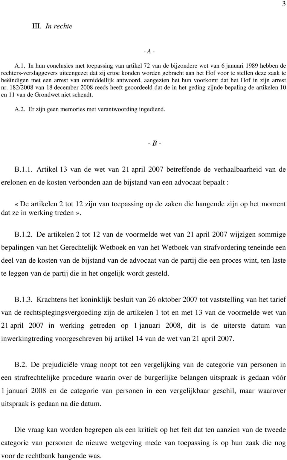 deze zaak te beëindigen met een arrest van onmiddellijk antwoord, aangezien het hun voorkomt dat het Hof in zijn arrest nr.