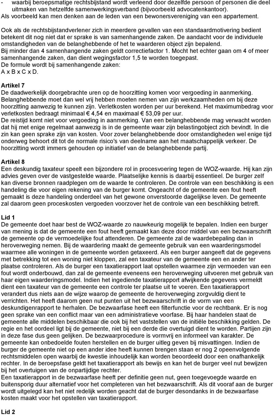 Ook als de rechtsbijstandverlener zich in meerdere gevallen van een standaardmotivering bedient betekent dit nog niet dat er sprake is van samenhangende zaken.