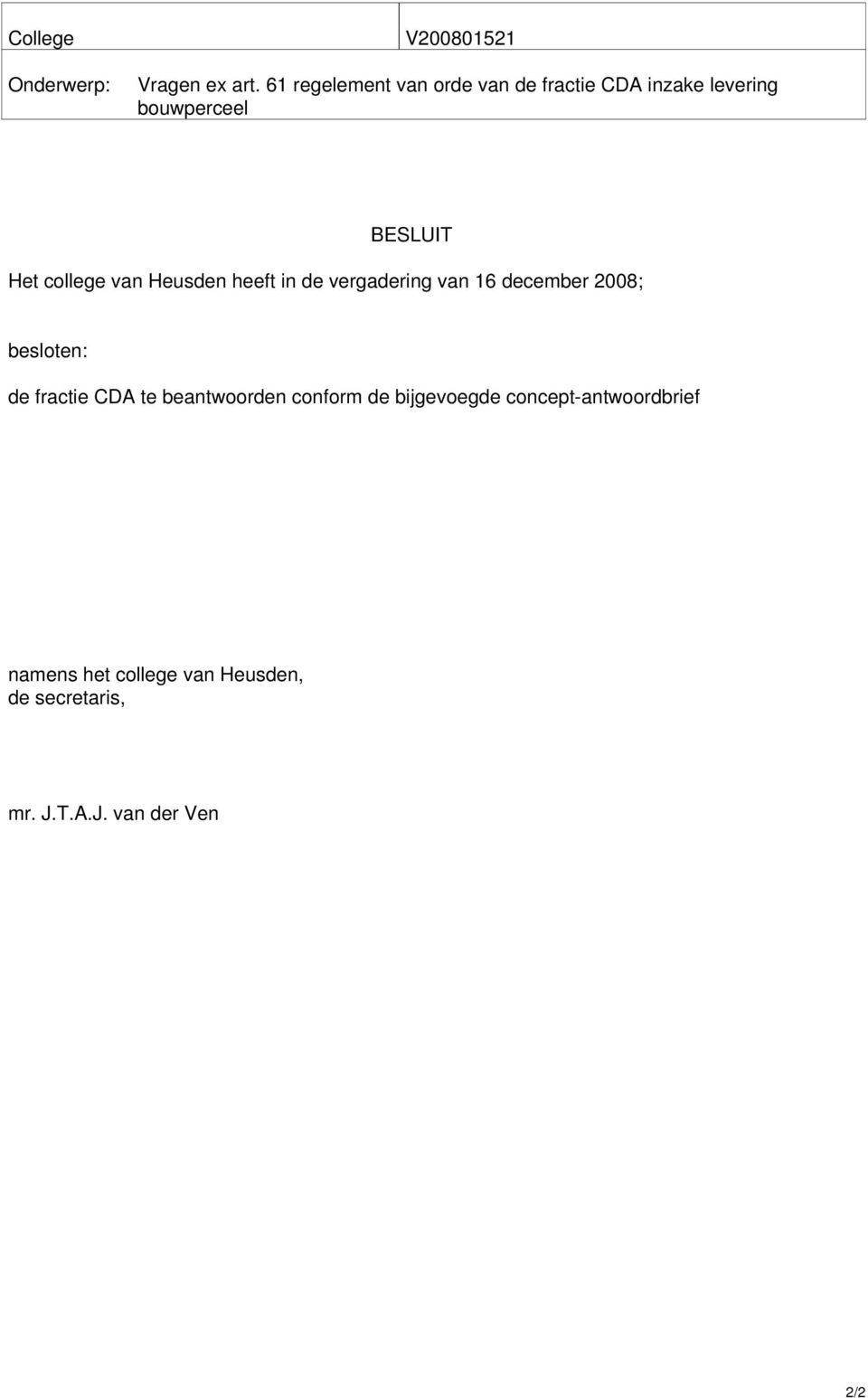 college van Heusden heeft in de vergadering van 16 december 2008; besloten: de fractie