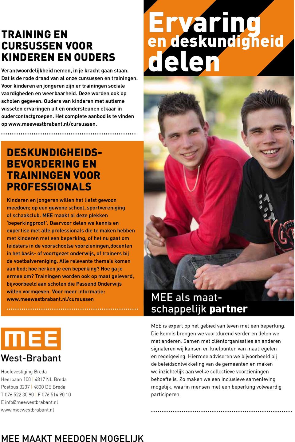 Ouders van kinderen met autisme wisselen ervaringen uit en ondersteunen elkaar in oudercontactgroepen. Het complete aanbod is te vinden op www.meewestbrabant.nl/cursussen.