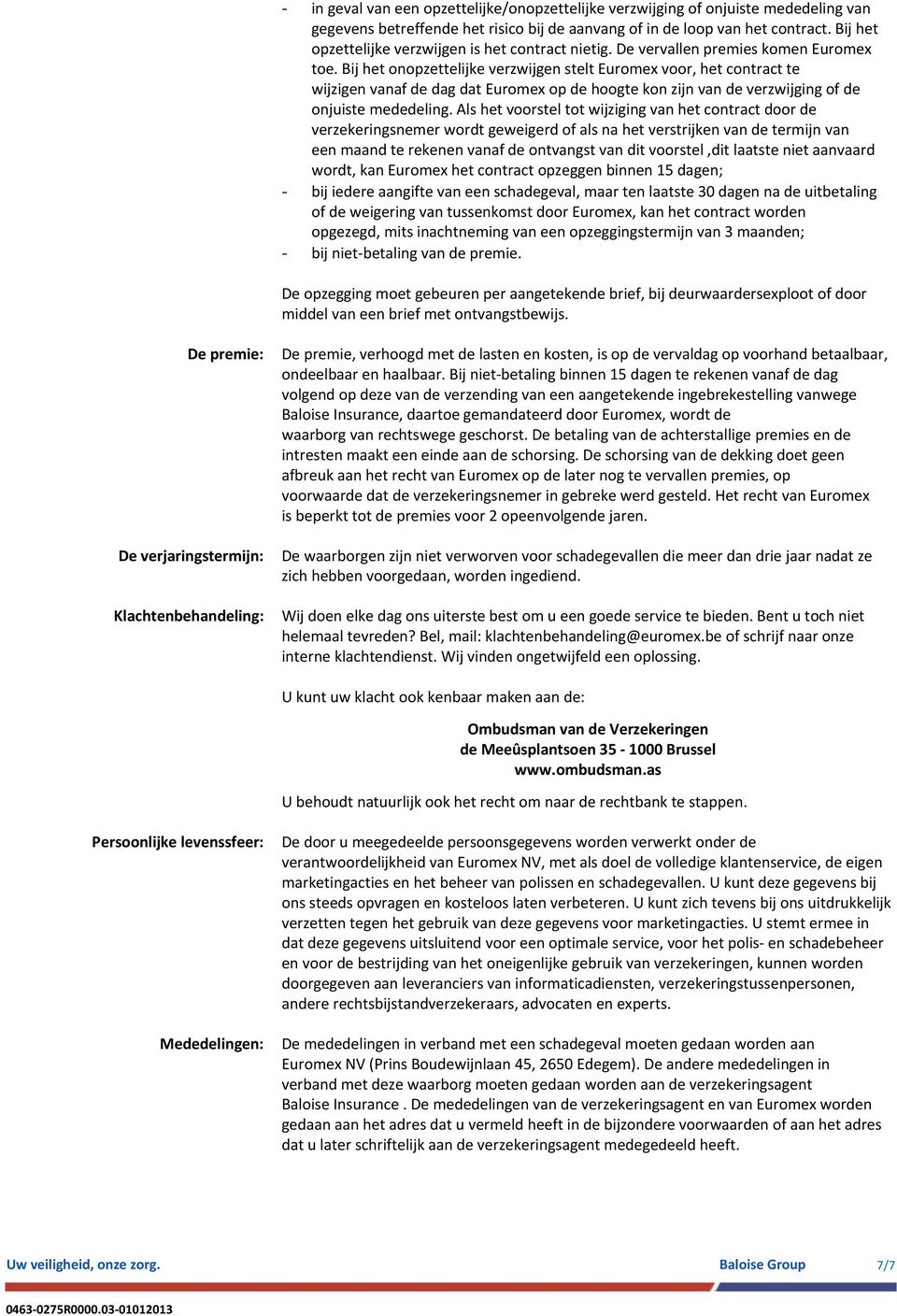 Bij het onopzettelijke verzwijgen stelt Euromex voor, het contract te wijzigen vanaf de dag dat Euromex op de hoogte kon zijn van de verzwijging of de onjuiste mededeling.