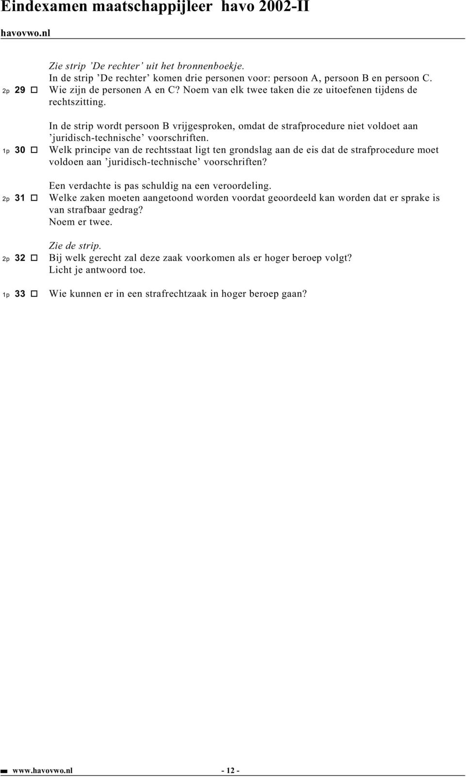 1p Welk principe van de rechtsstaat ligt ten grondslag aan de eis dat de strafprocedure moet voldoen aan juridisch-technische voorschriften? Een verdachte is pas schuldig na een veroordeling.