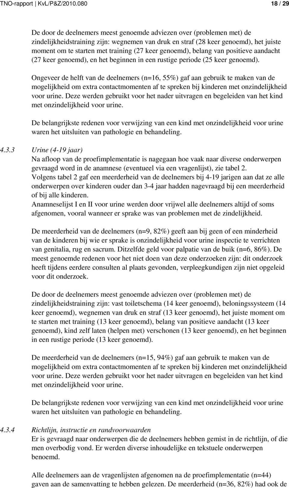 training (27 keer genoemd), belang van positieve aandacht (27 keer genoemd), en het beginnen in een rustige periode (25 keer genoemd).