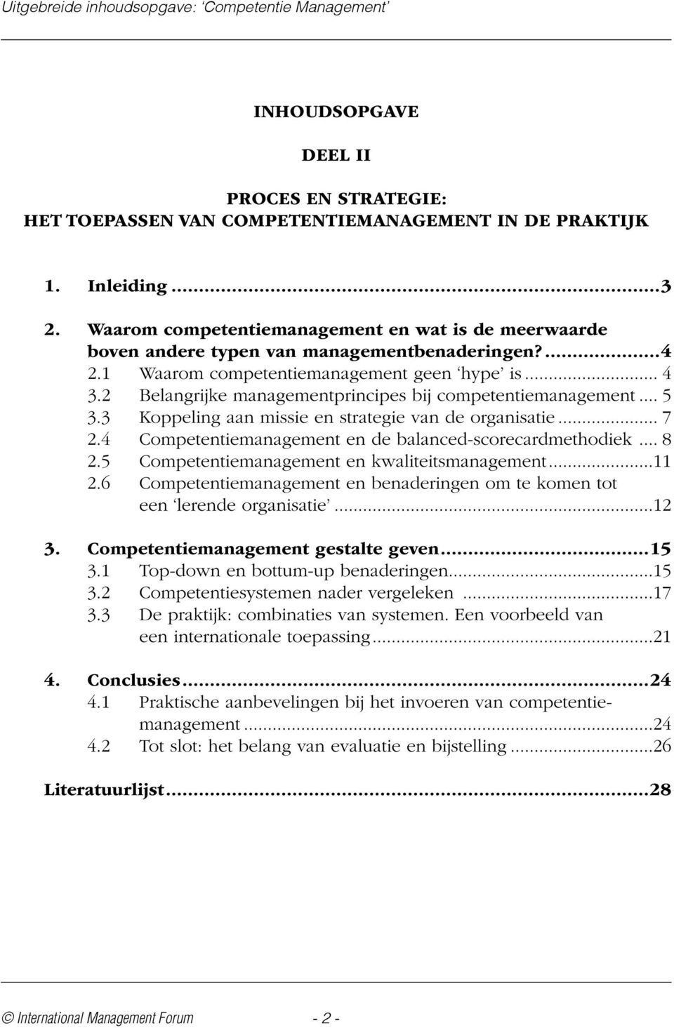 4 Competentiemanagement en de balanced-scorecardmethodiek... 8 2.5 Competentiemanagement en kwaliteitsmanagement...11 2.6 Competentiemanagement en benaderingen om te komen tot een lerende organisatie.