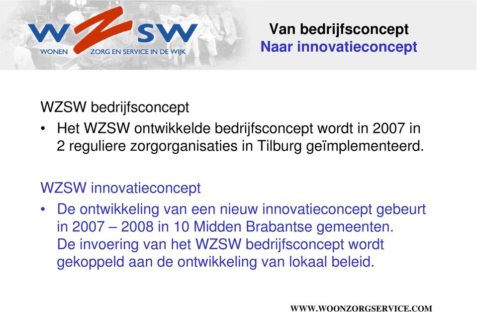 WZSW innovatieconcept De ontwikkeling van een nieuw innovatieconcept gebeurt in 2007 2008 in 10
