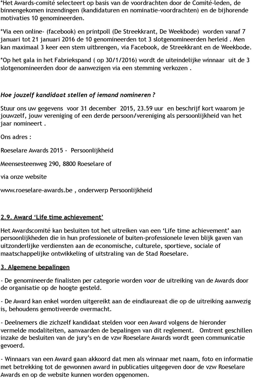 Men kan maximaal 3 keer een stem uitbrengen, via Facebook, de Streekkrant en de Weekbode.