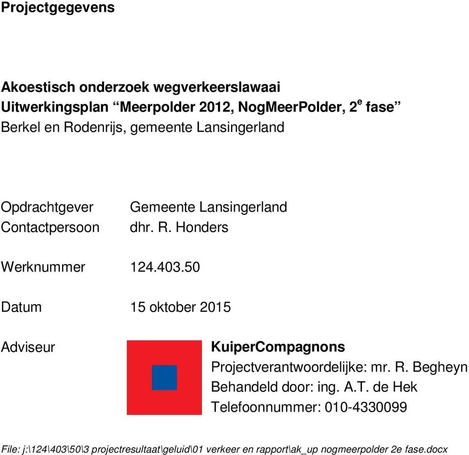 50 Datum 15 oktober 2015 Adviseur KuiperCompagnons Projectverantwoordelijke: mr. R. Begheyn Behandeld door: ing. A.T.