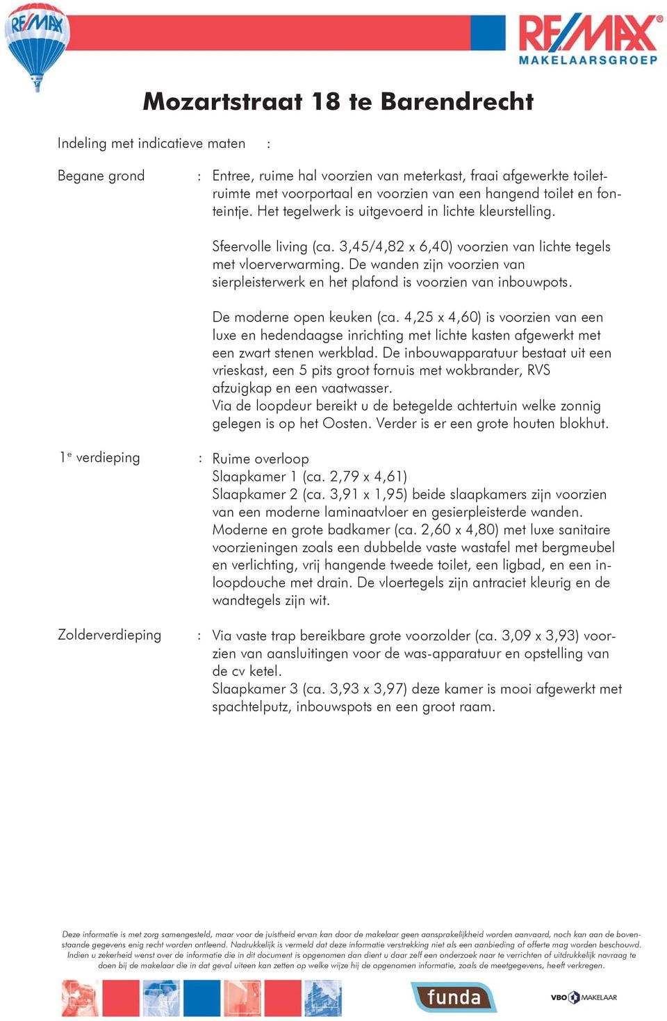 De wanden zijn voorzien van sierpleisterwerk en het plafond is voorzien van inbouwpots. De moderne open keuken (ca.