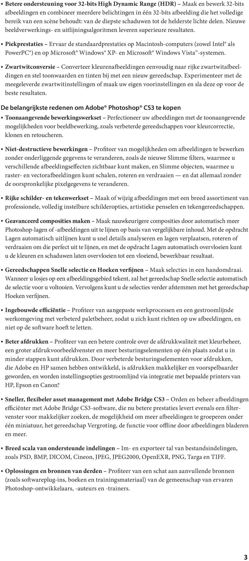 Piekprestaties Ervaar de standaardprestaties op Macintosh-computers (zowel Intel als PowerPC ) en op Microsoft Windows XP- en Microsoft Windows Vista -systemen.