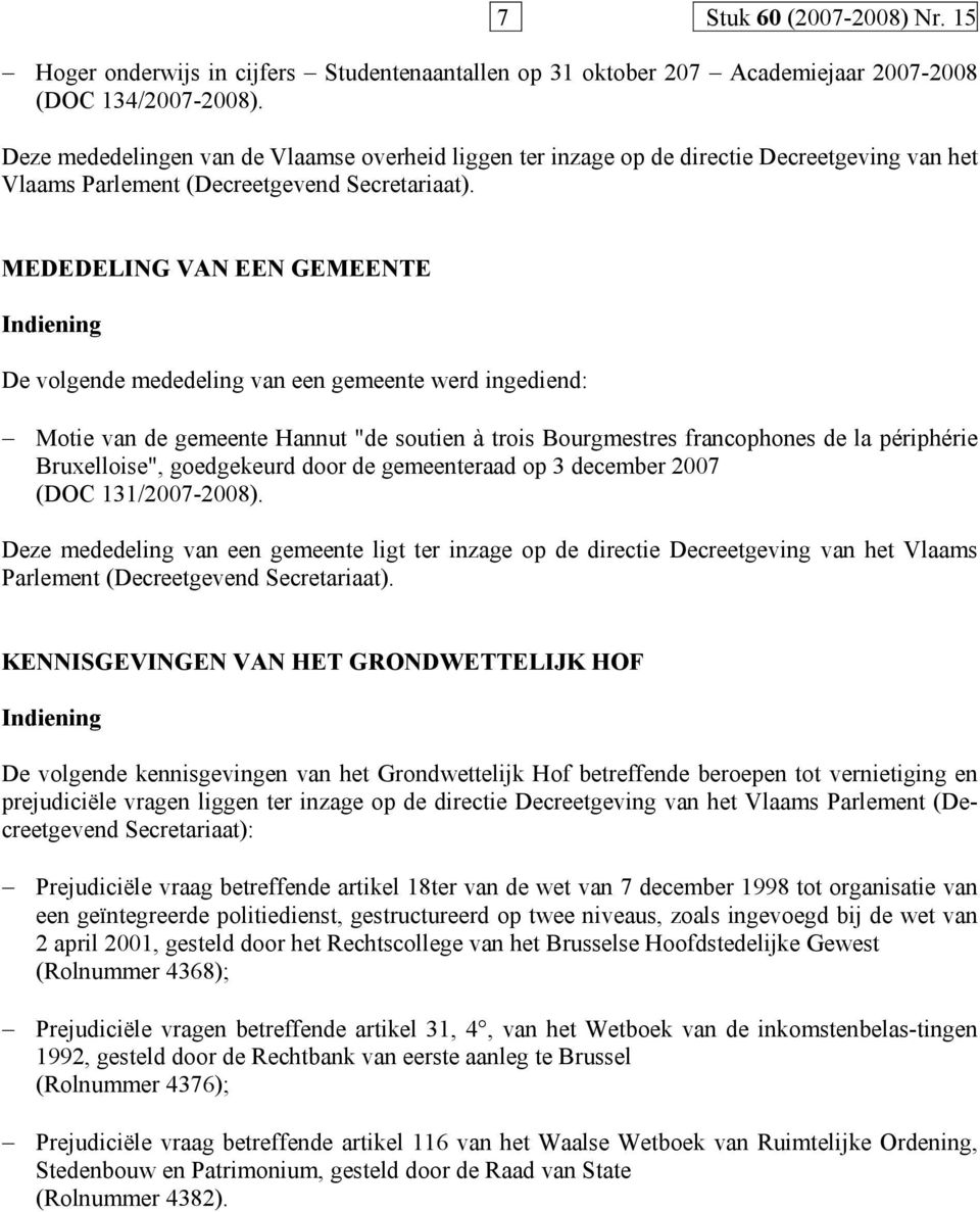 MEDEDELING VAN EEN GEMEENTE De volgende mededeling van een gemeente werd ingediend: Motie van de gemeente Hannut "de soutien à trois Bourgmestres francophones de la périphérie Bruxelloise",