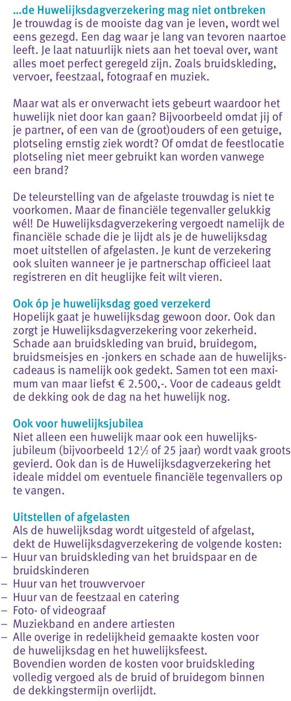 Maar wat als er onverwacht iets gebeurt waardoor het huwelijk niet door kan gaan? Bijvoorbeeld omdat jij of je partner, of een van de (groot)ouders of een getuige, plotseling ernstig ziek wordt?