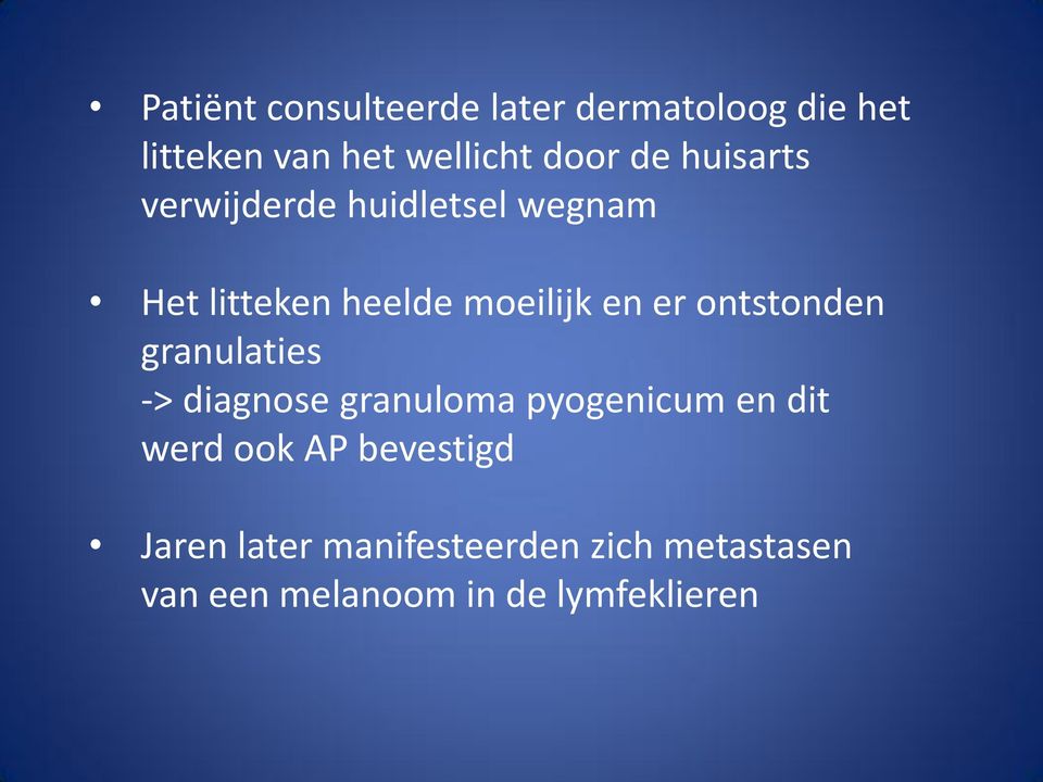 ontstonden granulaties -> diagnose granuloma pyogenicum en dit werd ook AP