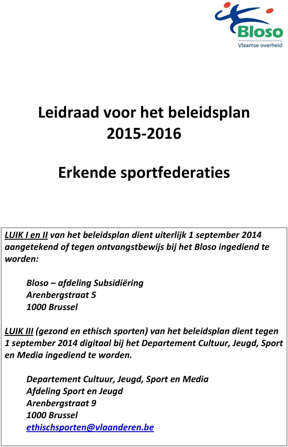 III (gezond en ethisch sporten) van het beleidsplan dient tegen 1 september 2014 digitaal bij het Departement Cultuur, Jeugd, Sport en